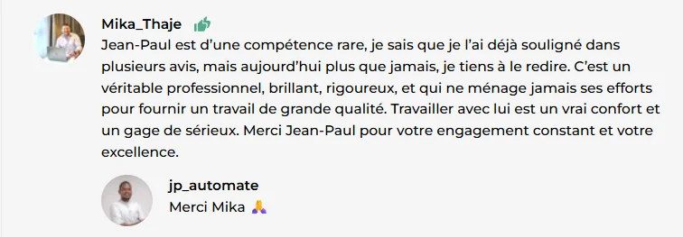 Avis client de Mika_Thaje : « Jean-Paul est d'une compétence rare... un véritable professionnel, brillant, rigoureux... Travailler avec lui est un vrai confort et un gage de sérieux. »